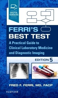 Ferri&#39;s Best Test: A Practical Guide to Clinical Laboratory Medicine and Diagnostic Imaging (Ferri&#39;s Medical Solutions) 5th Edition