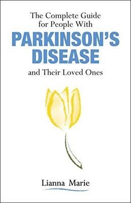 The Complete Guide for People With Parkinson’s Disease and Their Loved Ones 1st Edition