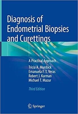 Diagnosis of Endometrial Biopsies and Curettings: A Practical Approach 3rd ed. 2019 Edition