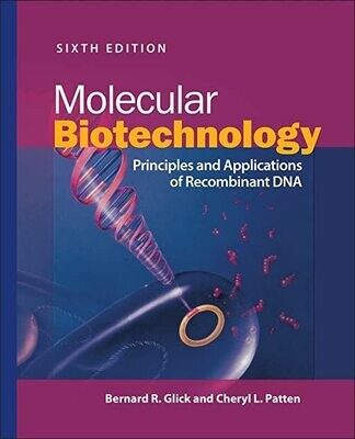 Molecular Biotechnology: Principles and Applications of Recombinant DNA (ASM Books) 6th Edition