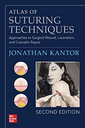 Atlas of Suturing Techniques: Approaches to Surgical Wound, Laceration, and Cosmetic Repair, Second Edition 2nd Edition