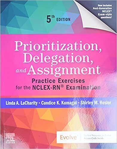 Prioritization, Delegation, and Assignment: Practice Exercises for the NCLEX-RN® Exam 5th Edition