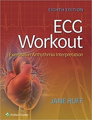 ECG Workout: Exercises in Arrhythmia Interpretation 8th Edition