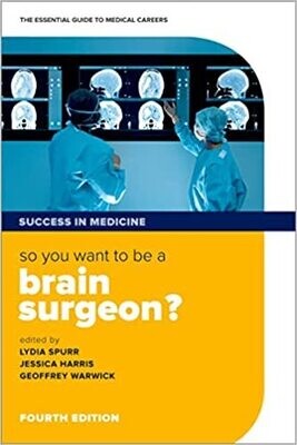 So you want to be a brain surgeon?: The essential guide to medical careers (Success in Medicine) 4th Edition