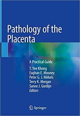 Pathology of the Placenta: A Practical Guide 1st ed. 2019 Edition