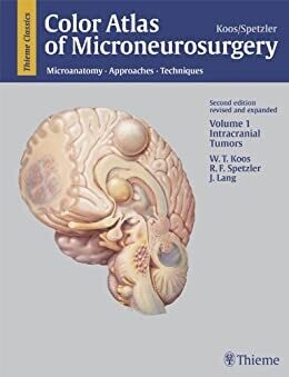 Color Atlas of Microneurosurgery, Volume 1: Intracranial Tumors: Microanatomy, Approaches and Techniques