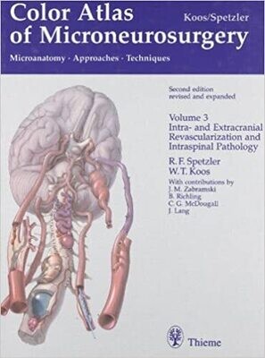 Color Atlas of Microneurosurgery, Volume 3: Intra- und Extracranial Revascularization and Intraspinal Pathology: Microanatomy, Approaches and Techniques 2nd Edition