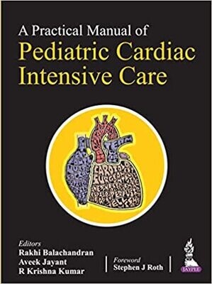 A Practical Manual of Pediatric Cardiac Intensive Care 1st Edition