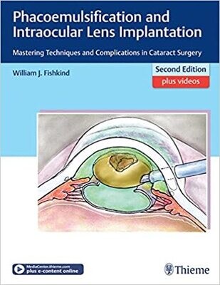 Phacoemulsification and Intraocular Lens Implantation: Mastering Techniques and Complications in Cataract Surgery 2nd Edition