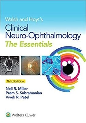 Walsh &amp; Hoyt&#39;s Clinical Neuro-Ophthalmology: The Essentials 3rd Edition