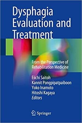 Dysphagia Evaluation and Treatment: From the Perspective of Rehabilitation Medicine 1st ed. 2018 Edition