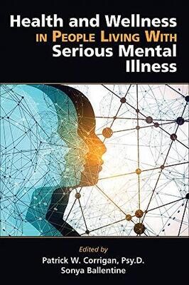 Health and Wellness in People Living with Serious Mental Illness 1st Edition