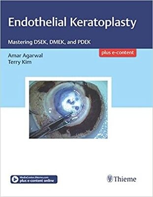 Endothelial Keratoplasty: Mastering DSEK, DMEK, and PDEK 1st Edition