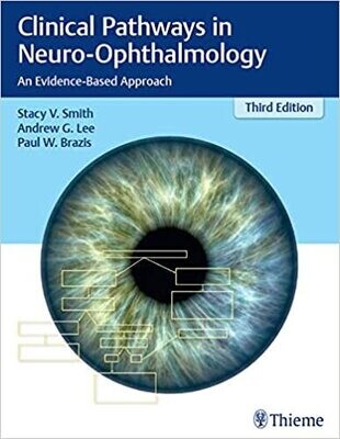 Clinical Pathways in Neuro-Ophthalmology: An Evidence-Based Approach 3rd Edition