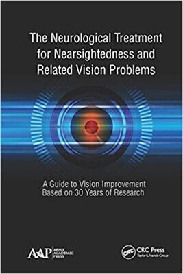 The Neurological Treatment for Nearsightedness and Related Vision Problems: A Guide to Vision Improvement Based on 30 Years of Research 1st Edition