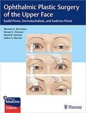 Ophthalmic Plastic Surgery of the Upper Face: Eyelid Ptosis, Dermatochalasis, and Eyebrow Ptosis 1st Edition