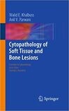 Cytopathology of Soft Tissue and Bone Lesions (Essentials in Cytopathology Book 9) 2011th Edition