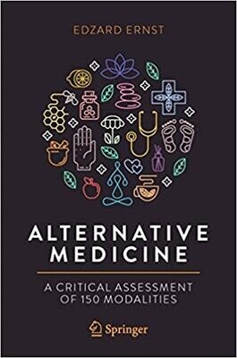 Alternative Medicine: A Critical Assessment of 150 Modalities 1st ed