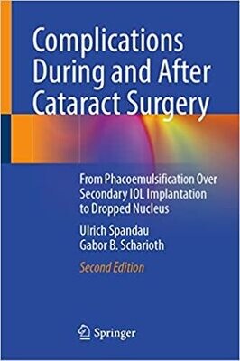 Complications During and After Cataract Surgery: From Phacoemulsification Over Secondary IOL Implantation to Dropped Nucleus 2nd Edition