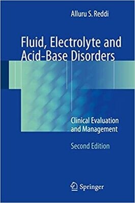 Fluid, Electrolyte and Acid-Base Disorders: Clinical Evaluation and Management 2nd ed. 2018 Edition