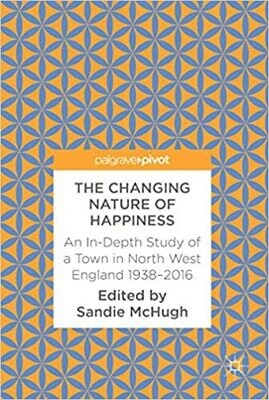 The Changing Nature of Happiness: An In-Depth Study of a Town in North West England 1938–2016