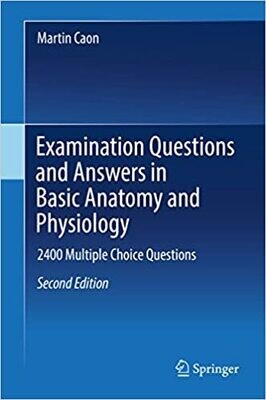 Examination Questions and Answers in Basic Anatomy and Physiology: 2400 Multiple Choice Questions 2nd Edition