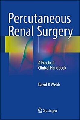 Percutaneous Renal Surgery: A Practical Clinical Handbook 1st ed. 2016 Edition