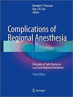 Complications of Regional Anesthesia: Principles of Safe Practice in Local and Regional Anesthesia 3rd ed. 2017 Edition