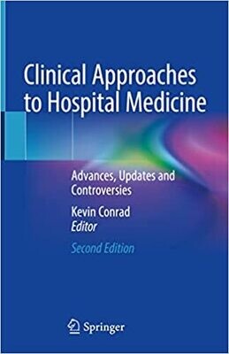 Clinical Approaches to Hospital Medicine: Advances, Updates and Controversies 2nd ed