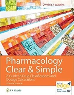 Pharmacology Clear and Simple: A Guide to Drug Classifications and Dosage Calculations, 4th Edition