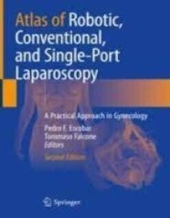 Atlas of Robotic, Conventional, and Single-Port Laparoscopy A Practical Approach in Gynecology