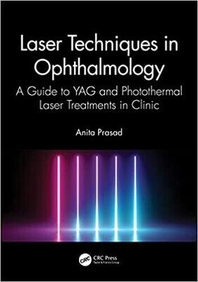 Laser Techniques in Ophthalmology: A Guide to YAG and Photothermal Laser Treatments in Clinic 1st Edition