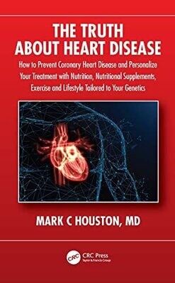The Truth About Heart Disease: How to Prevent Coronary Heart Disease and Personalize Your Treatment with Nutrition, Nutritional Supplements, Exercise, and Lifestyle Tailored to Your Genetics