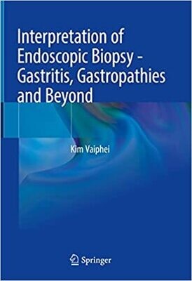 Interpretation of Endoscopic Biopsy - Gastritis, Gastropathies and Beyond