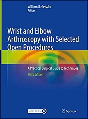 Wrist and Elbow Arthroscopy with Selected Open Procedures: A Practical Surgical Guide to Techniques 3rd ed