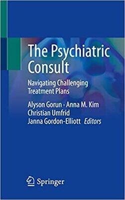 The Psychiatric Consult: Navigating Challenging Treatment Plans 1st ed. 2022 Edition