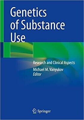 Genetics of Substance Use: Research and Clinical Aspects 1st ed. 2022 Edition