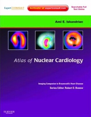 Atlas of Nuclear Cardiology Imaging Companion to Braunwald&#39;s Heart Disease