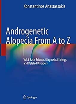 Androgenetic Alopecia From A to Z: Vol.1 Basic Science, Diagnosis, Etiology, and Related Disorders