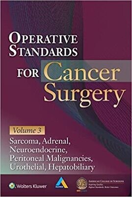 Operative Standards for Cancer Surgery: Volume III: Hepatobiliary, Peritoneal Malignancies, Neuroendocrine, Sarcoma, Adrenal, Bladder