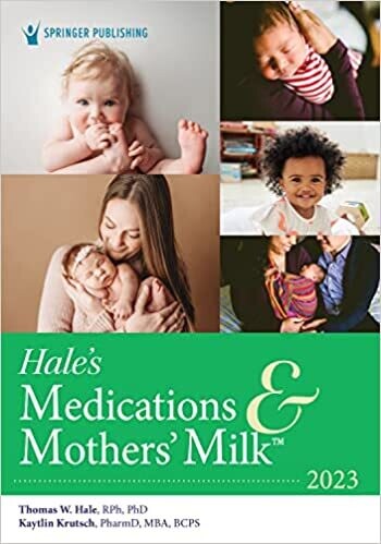 Hale’s Medications &amp; Mothers’ Milk 2023: A Manual of Lactational Pharmacology 20th Edition