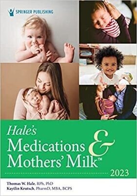 Hale’s Medications &amp; Mothers’ Milk 2023: A Manual of Lactational Pharmacology 20th Edition