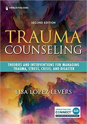 Trauma Counseling, Second Edition: Theories and Interventions for Managing Trauma, Stress, Crisis, and Disaster 2nd Edition