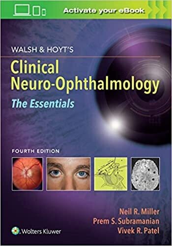 Walsh &amp; Hoyt&#39;s Clinical Neuro-Ophthalmology: The Essentials 4th Edition