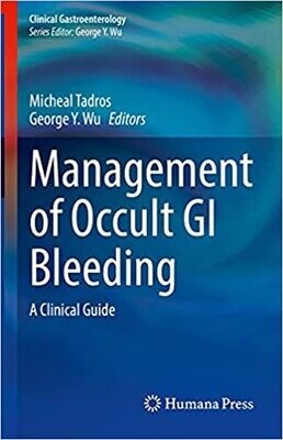 Management of Occult GI Bleeding: A Clinical Guide (Clinical Gastroenterology) 1st ed. 2021 Edition