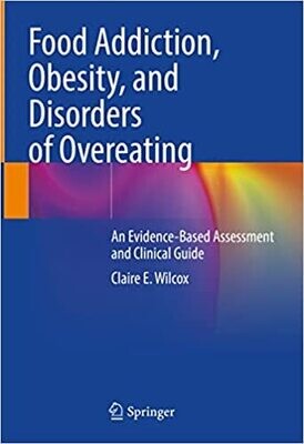 Food Addiction, Obesity, and Disorders of Overeating: An Evidence-Based Assessment and Clinical Guide 1st ed. 2021 Edition