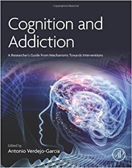 Cognition and Addiction: A Researcher’s Guide from Mechanisms Towards Interventions 1st Edition
