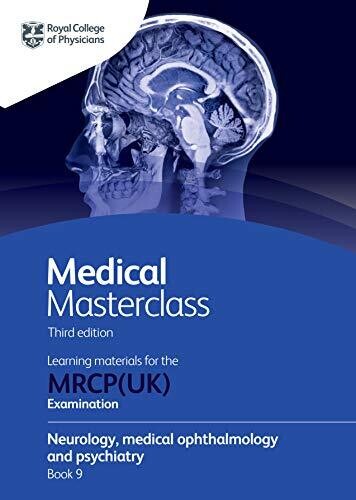 Medical Masterclass 3rd edition book 9; Neurology, medical ophthalmology and psychiatry: From the Royal College of Physicians