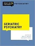 Geriatric Psychiatry (What Do I Do Now Psychiatry)