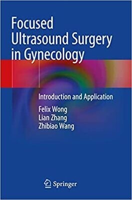 Focused Ultrasound Surgery in Gynecology: Introduction and Application 1st ed